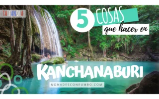 5 cosas que hacer en kanchanaburi Tailandia