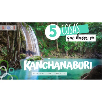 5 cosas que hacer en kanchanaburi Tailandia